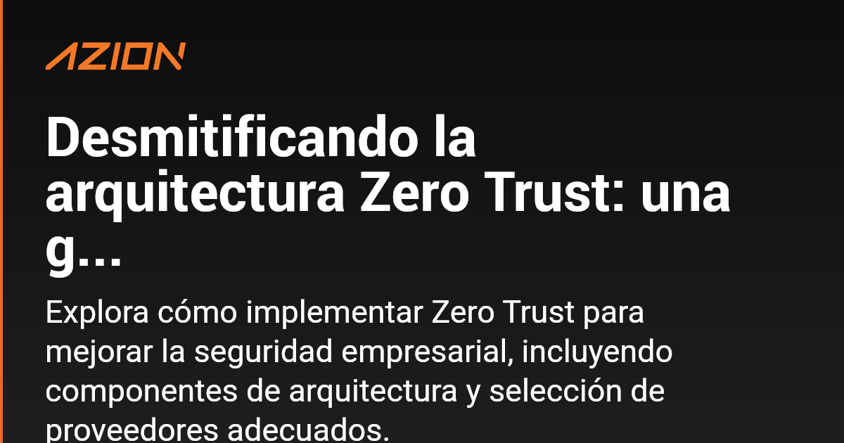 Desmitificando la arquitectura Zero Trust una guía práctica Azion