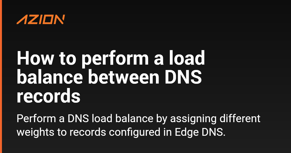 How To Perform A Load Balance Between Dns Records Azion Documentation