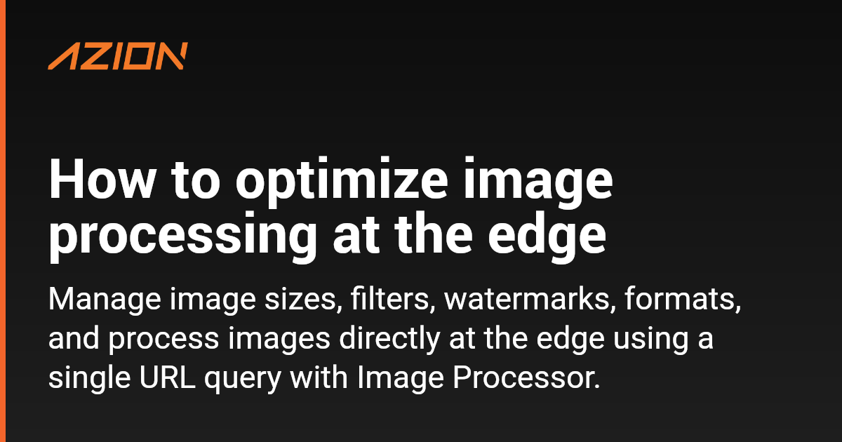 How to optimize image processing at the edge - Azion Documentation