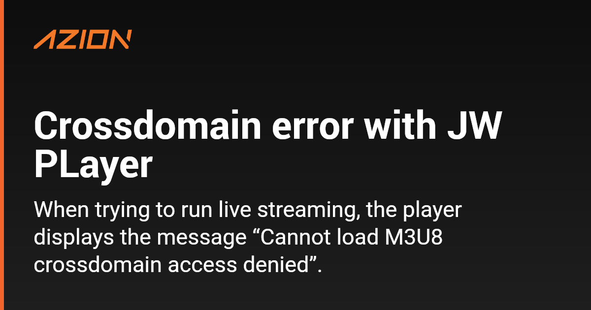 Crossdomain error with JW PLayer - Azion Documentation