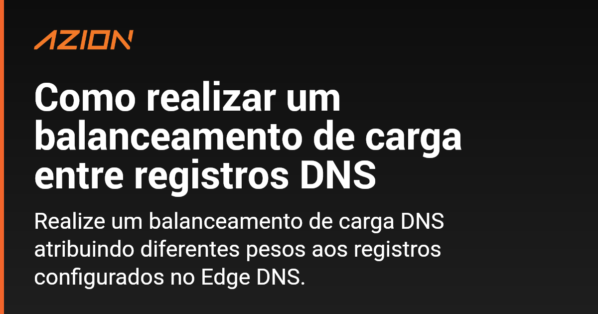 Como Realizar Um Balanceamento De Carga Entre Registros Dns Documenta O Azion